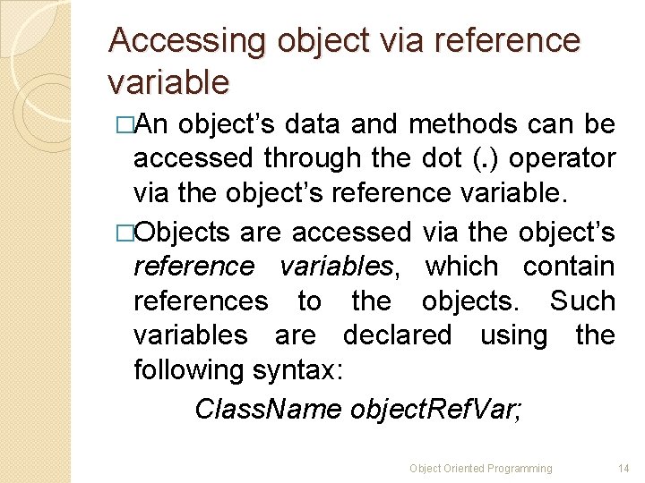 Accessing object via reference variable �An object’s data and methods can be accessed through Accessing object via reference variable �An object’s data and methods can be accessed through