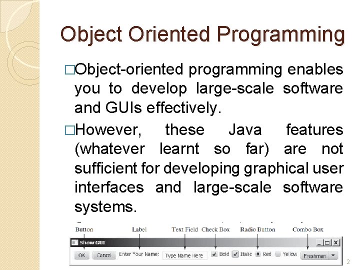 Object Oriented Programming �Object-oriented programming enables you to develop large-scale software and GUIs effectively. Object Oriented Programming �Object-oriented programming enables you to develop large-scale software and GUIs effectively.