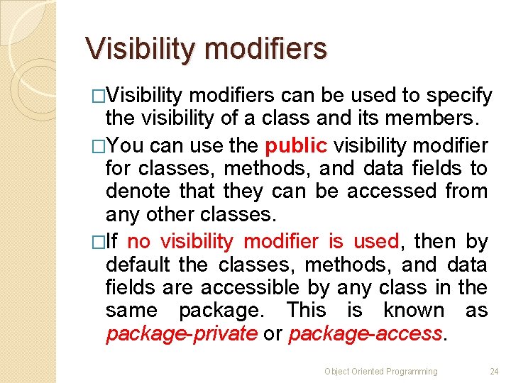 Visibility modifiers �Visibility modifiers can be used to specify the visibility of a class Visibility modifiers �Visibility modifiers can be used to specify the visibility of a class