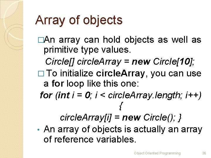 Array of objects �An array can hold objects as well as primitive type values. Array of objects �An array can hold objects as well as primitive type values.