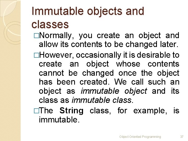 Immutable objects and classes �Normally, you create an object and allow its contents to Immutable objects and classes �Normally, you create an object and allow its contents to