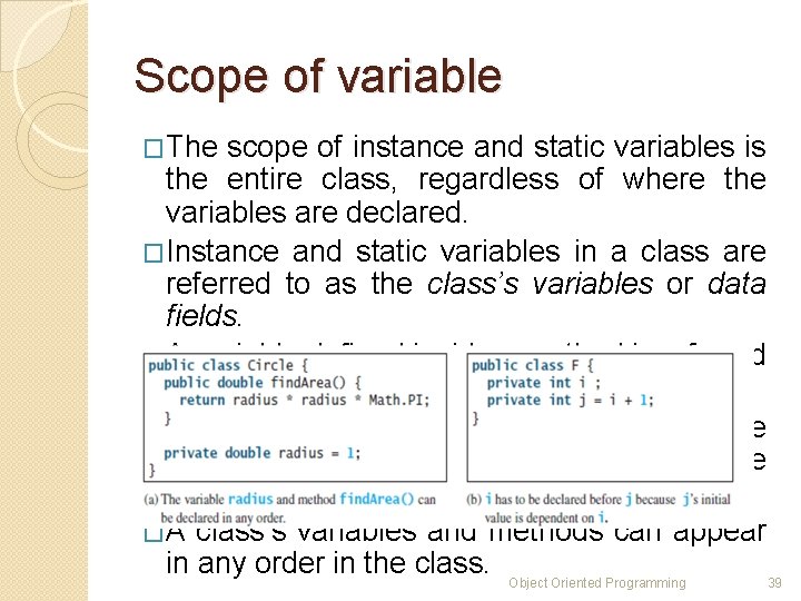 Scope of variable �The scope of instance and static variables is the entire class, Scope of variable �The scope of instance and static variables is the entire class,