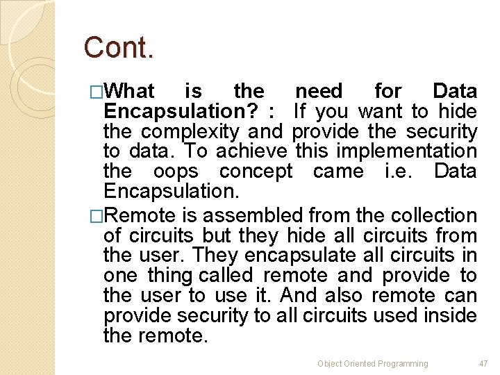 Cont. �What is the need for Data Encapsulation? : If you want to hide Cont. �What is the need for Data Encapsulation? : If you want to hide