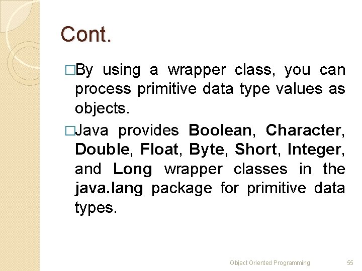 Cont. �By using a wrapper class, you can process primitive data type values as Cont. �By using a wrapper class, you can process primitive data type values as