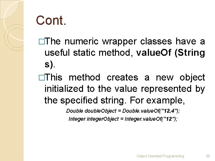 Cont. �The numeric wrapper classes have a useful static method, value. Of (String s). Cont. �The numeric wrapper classes have a useful static method, value. Of (String s).