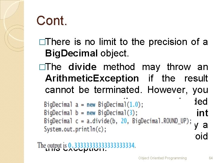 Cont. �There is no limit to the precision of a Big. Decimal object. �The Cont. �There is no limit to the precision of a Big. Decimal object. �The
