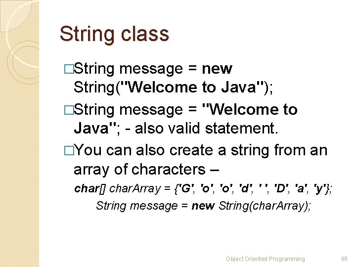 String class �String message = new String("Welcome to Java"); �String message = "Welcome to String class �String message = new String("Welcome to Java"); �String message = "Welcome to