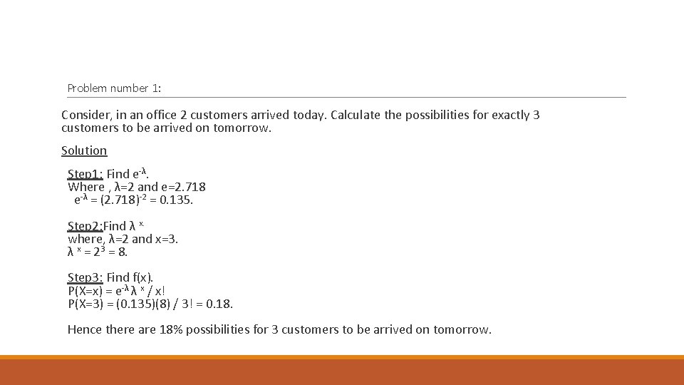 Problem number 1: Consider, in an office 2 customers arrived today. Calculate the possibilities