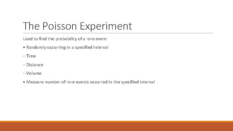The Poisson Experiment Used to find the probability of a rare event • Randomly
