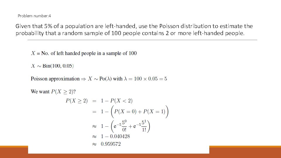 Problem number: 4 Given that 5% of a population are left-handed, use the Poisson
