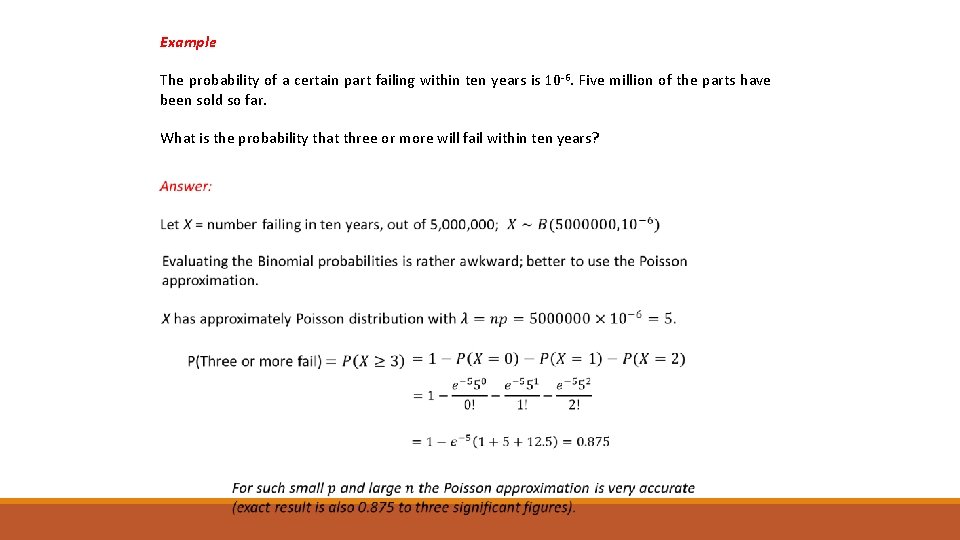 Example The probability of a certain part failing within ten years is 10 -6.