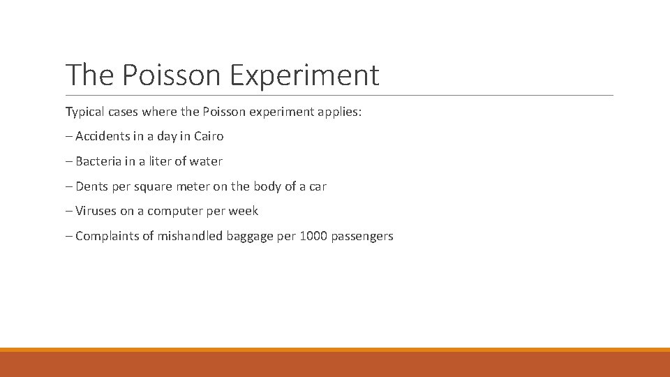 The Poisson Experiment Typical cases where the Poisson experiment applies: – Accidents in a