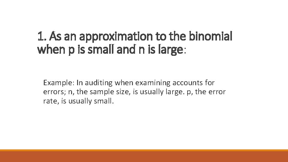 1. As an approximation to the binomial when p is small and n is