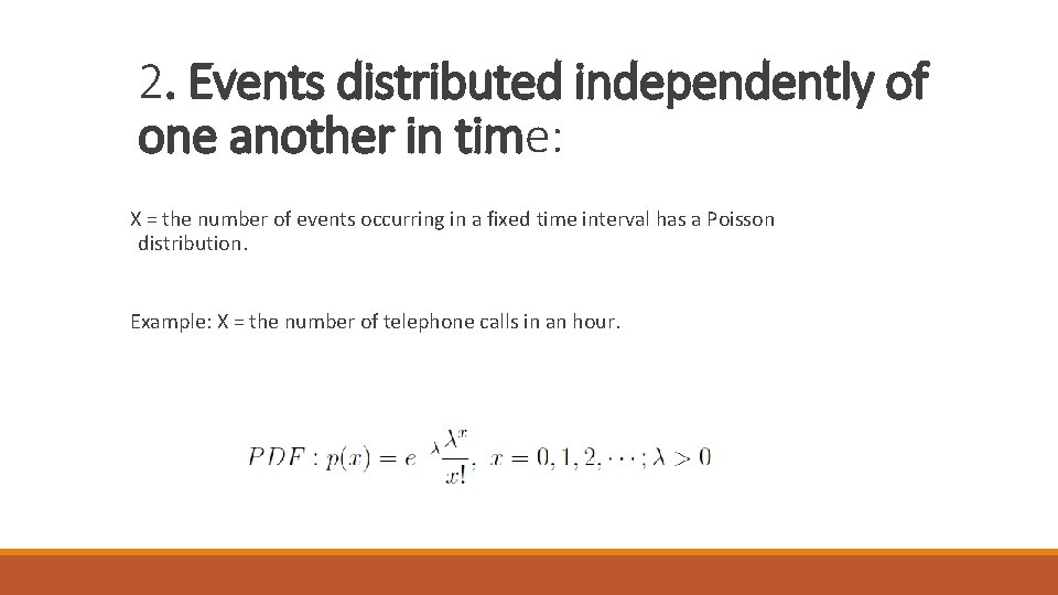 2. Events distributed independently of one another in time: X = the number of