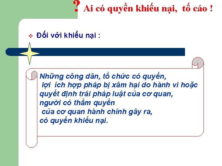 ? Ai có quyền khiếu nại, tố cáo ! v Đối với khiếu nại