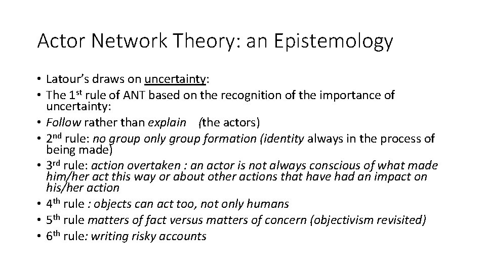 Actor Network Theory: an Epistemology • Latour’s draws on uncertainty: • The 1 st