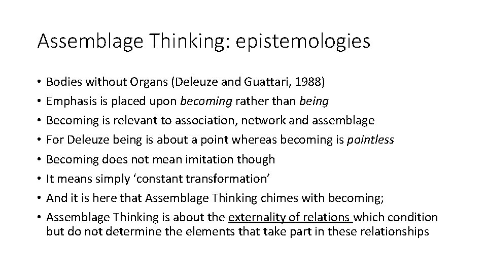 Assemblage Thinking: epistemologies • • Bodies without Organs (Deleuze and Guattari, 1988) Emphasis is