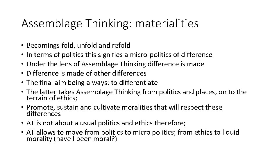 Assemblage Thinking: materialities Becomings fold, unfold and refold In terms of politics this signifies