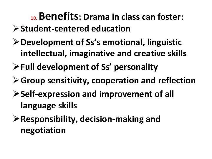 10. Benefits: Drama in class can foster: Ø Student-centered education Ø Development of Ss’s