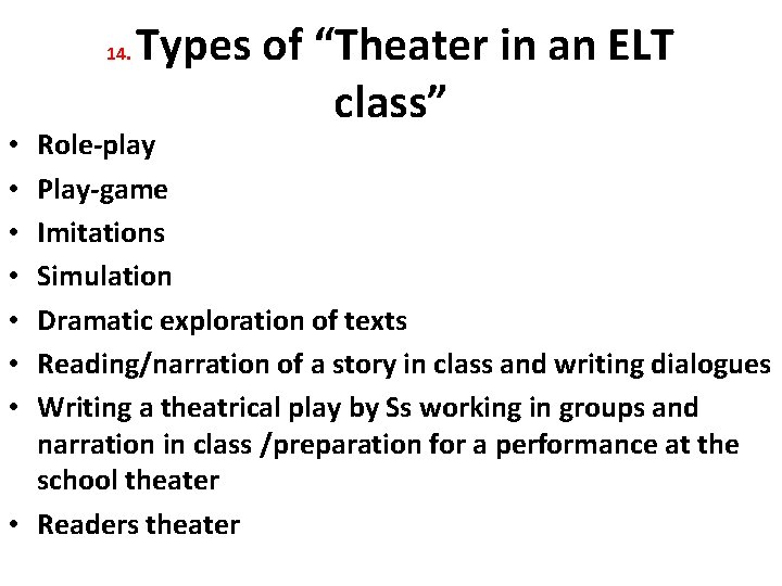 14. Types of “Theater in an ELT class” Role-play Play-game Imitations Simulation Dramatic exploration