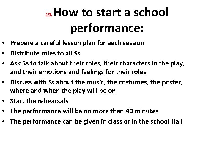 19. How to start a school performance: • Prepare a careful lesson plan for