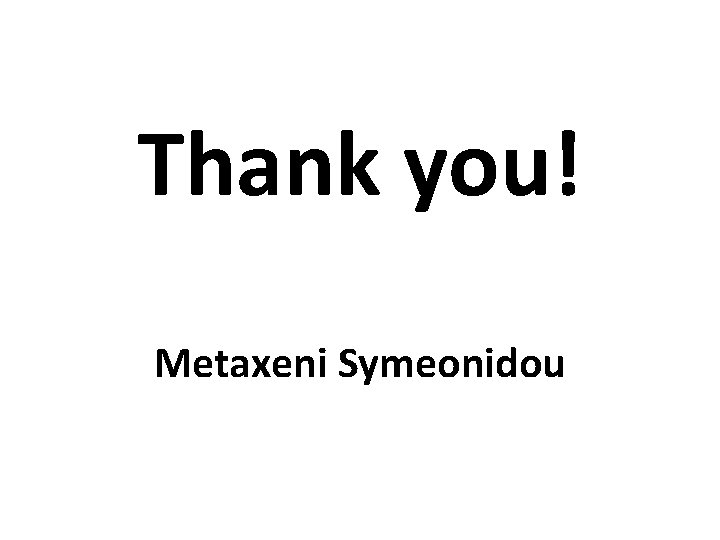 Thank you! Metaxeni Symeonidou 