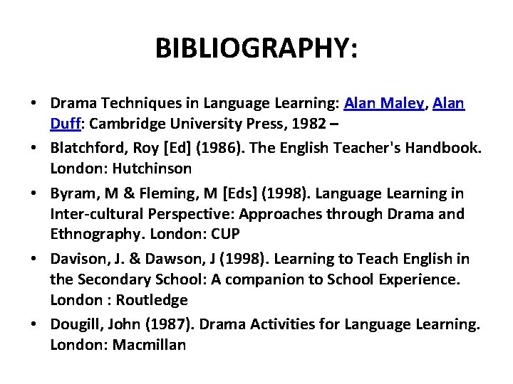 BIBLIOGRAPHY: • Drama Techniques in Language Learning: Alan Maley, Alan Duff: Cambridge University Press,