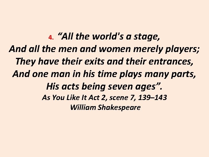4. “All the world's a stage, And all the men and women merely players;
