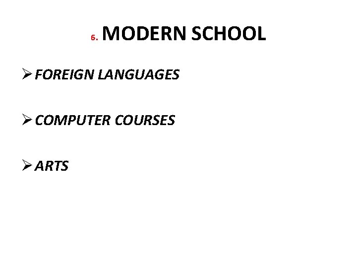 6. MODERN SCHOOL Ø FOREIGN LANGUAGES Ø COMPUTER COURSES Ø ARTS 