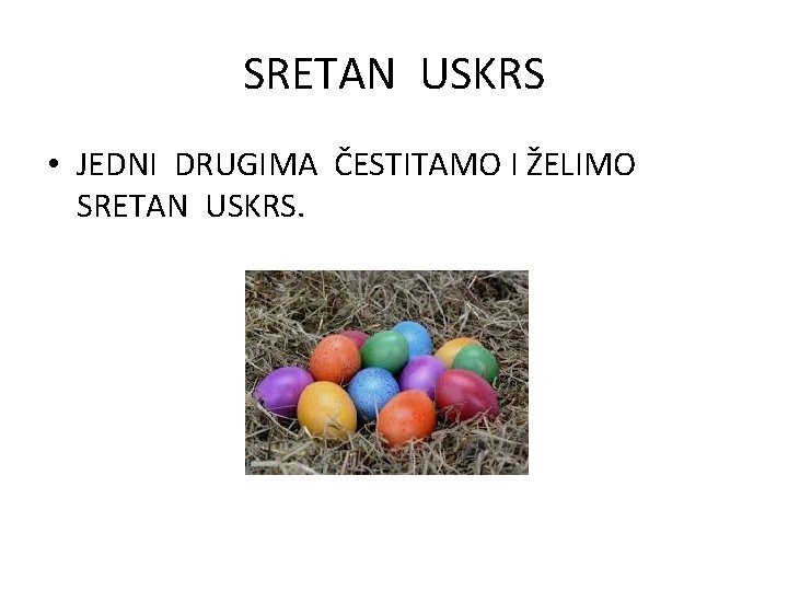 SRETAN USKRS • JEDNI DRUGIMA ČESTITAMO I ŽELIMO SRETAN USKRS. 