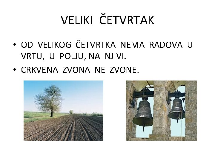 VELIKI ČETVRTAK • OD VELIKOG ČETVRTKA NEMA RADOVA U VRTU, U POLJU, NA NJIVI.