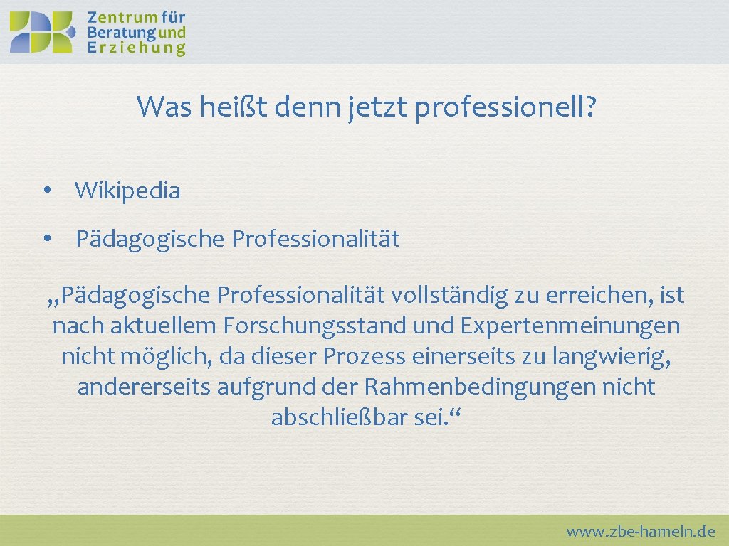 Was heißt denn jetzt professionell? • Wikipedia • Pädagogische Professionalität „Pädagogische Professionalität vollständig zu