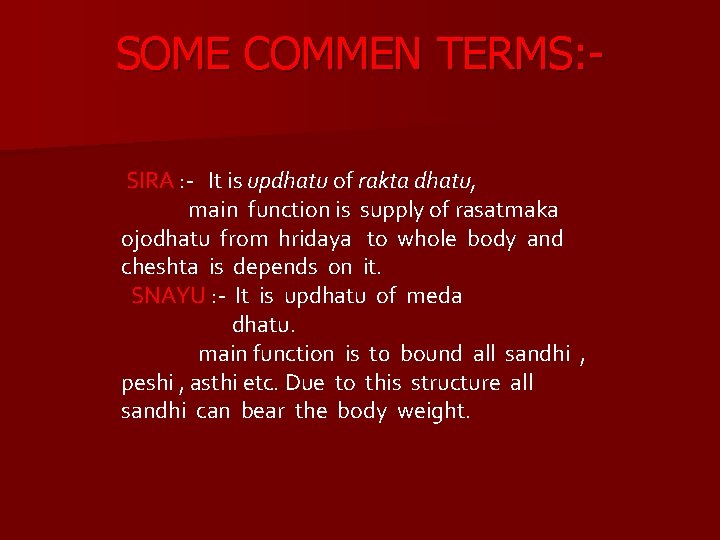 SOME COMMEN TERMS: SIRA : - It is updhatu of rakta dhatu, main function