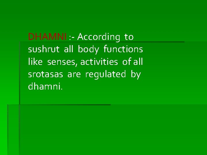 DHAMNI : - According to sushrut all body functions like senses, activities of all