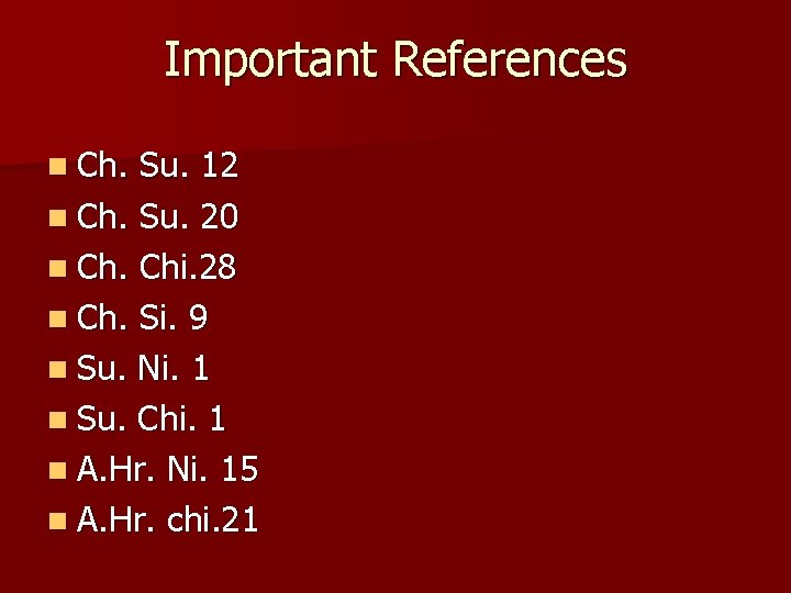 Important References n Ch. Su. 12 n Ch. Su. 20 n Ch. Chi. 28