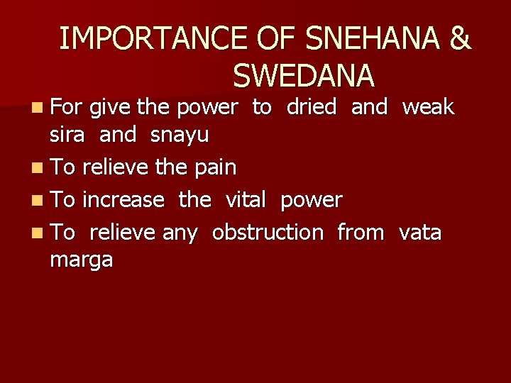 IMPORTANCE OF SNEHANA & SWEDANA n For give the power to dried and weak
