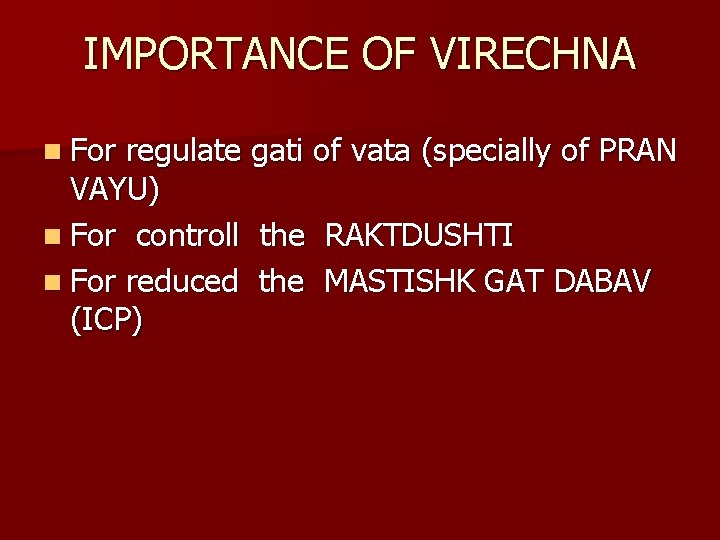 IMPORTANCE OF VIRECHNA n For regulate gati of vata (specially of PRAN VAYU) n