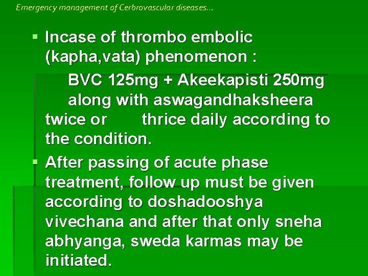 Emergency management of Cerbrovascular diseases… § Incase of thrombo embolic (kapha, vata) phenomenon :