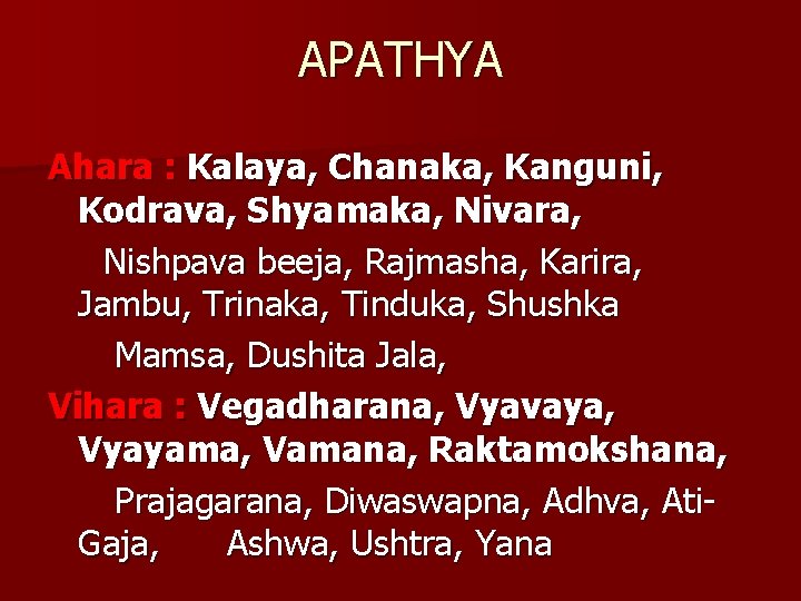 APATHYA Ahara : Kalaya, Chanaka, Kanguni, Kodrava, Shyamaka, Nivara, Nishpava beeja, Rajmasha, Karira, Jambu,