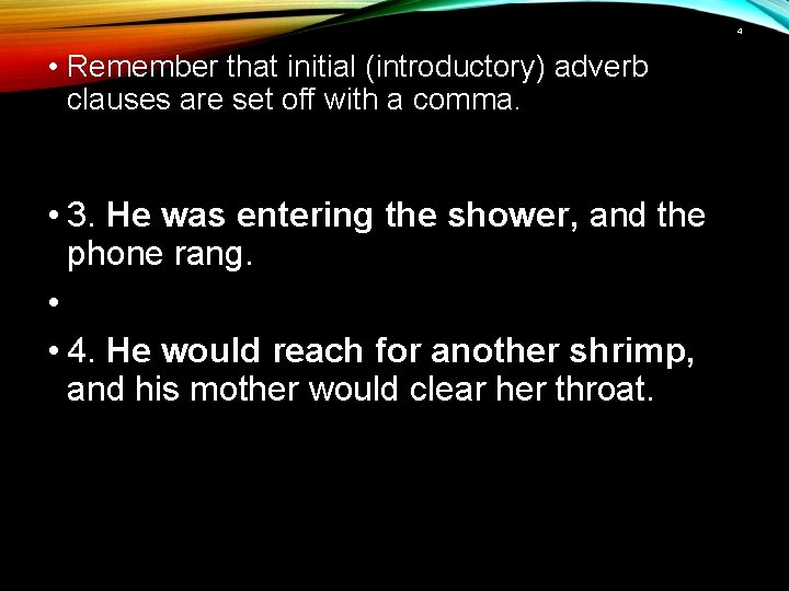 4 • Remember that initial (introductory) adverb clauses are set off with a comma.