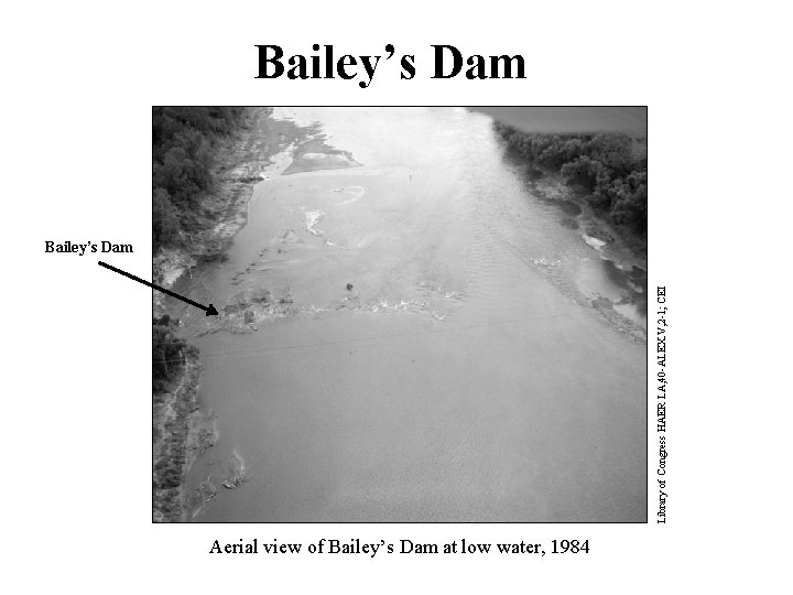 Bailey’s Dam Library of Congress HAER LA, 40 -ALEX. V, 2 -1; CEI Bailey’s