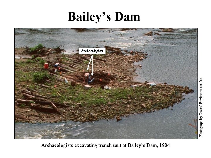 Bailey’s Dam Photograph by Coastal Environments, Inc. Archaeologists excavating trench unit at Bailey’s Dam,