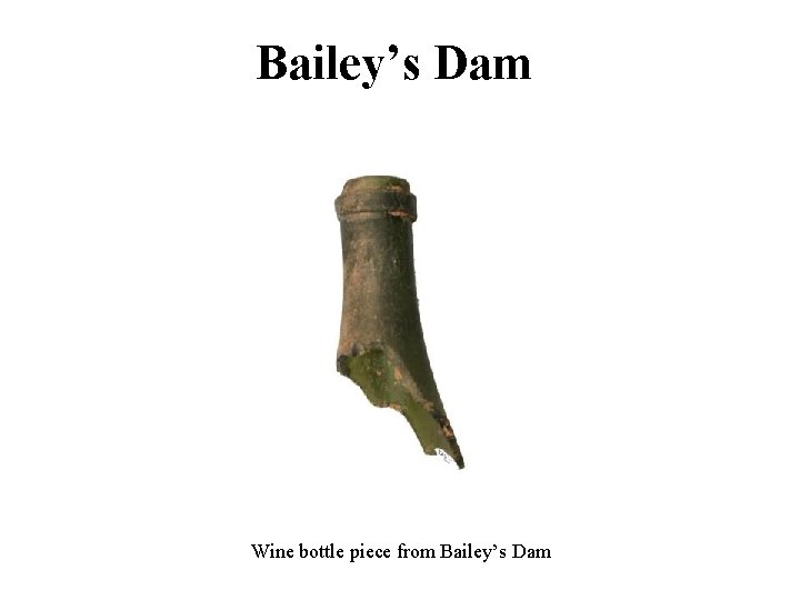 Bailey’s Dam Wine bottle piece from Bailey’s Dam 