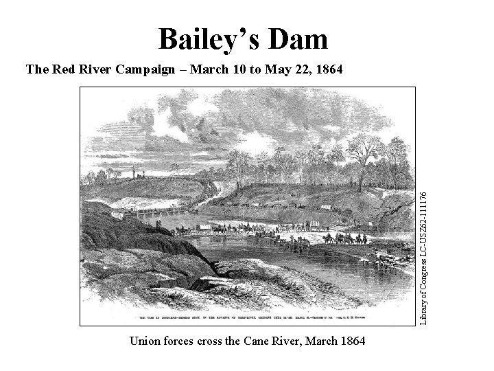 Bailey’s Dam Library of Congress LC-USZ 62 -111176 The Red River Campaign – March