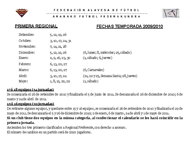 PRIMERA REGIONAL FECHAS TEMPORADA 2009/2010 Setiembre: 5, 12, 19, 26 Octubre: 3, 10, 17,