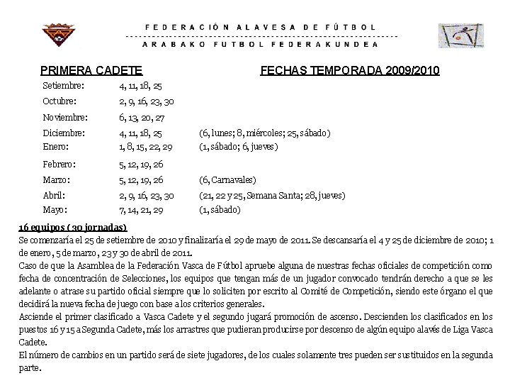 PRIMERA CADETE FECHAS TEMPORADA 2009/2010 Setiembre: 4, 11, 18, 25 Octubre: 2, 9, 16,