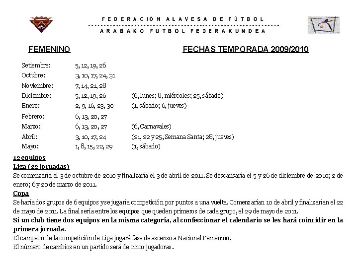 FEMENINO FECHAS TEMPORADA 2009/2010 Setiembre: 5, 12, 19, 26 Octubre: 3, 10, 17, 24,