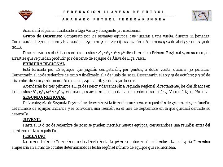 Ascenderá el primer clasificado a Liga Vasca y el segundo promocionará. Grupo de Descenso: