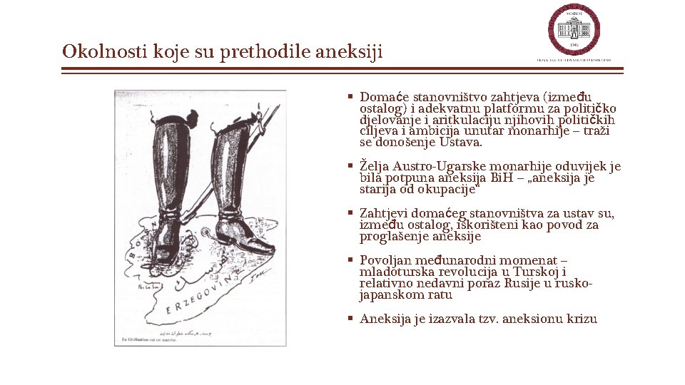 Okolnosti koje su prethodile aneksiji § Domaće stanovništvo zahtjeva (između ostalog) i adekvatnu platformu Okolnosti koje su prethodile aneksiji § Domaće stanovništvo zahtjeva (između ostalog) i adekvatnu platformu
