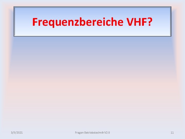 Frequenzbereiche VHF? 3/9/2021 Fragen Betriebstechnik V 2. 8 11 